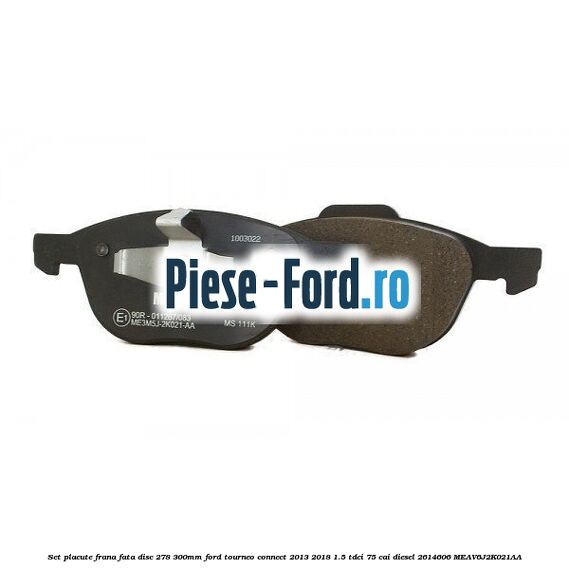 Set placute frana fata (disc 278/300mm) Ford Tourneo Connect 2013-2018 1.5 TDCi 75 cai diesel #D8F4E46A03