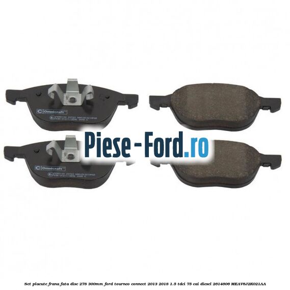 Set placute frana fata (disc 278/300mm) Ford Tourneo Connect 2013-2018 1.5 TDCi 75 cai diesel #D8F4E46A03