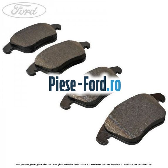 Set placute frana fata disc 300 mm Ford Mondeo 2014-2018 1.5 EcoBoost 160 cai benzina #6303C4B7F1