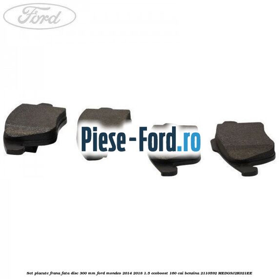 Set placute frana fata disc 300 mm Ford Mondeo 2014-2018 1.5 EcoBoost 160 cai benzina #6303C4B7F1