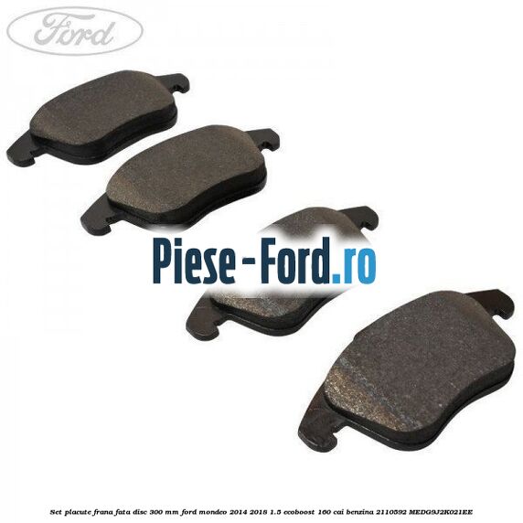 Set placute frana fata disc 300 mm Ford Mondeo 2014-2018 1.5 EcoBoost 160 cai benzina #6303C4B7F1