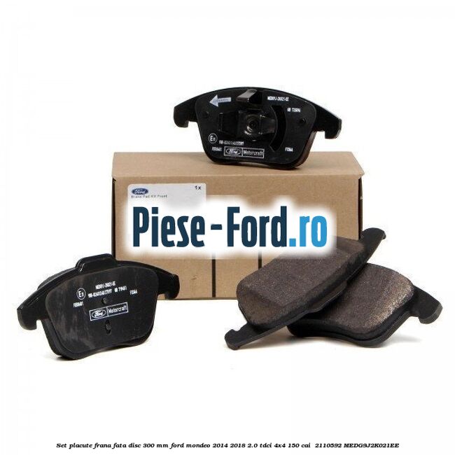 Set placute frana fata disc 300 mm Ford Mondeo 2014-2018 2.0 TDCi 4x4 150 cai  #9F1C8A44A1