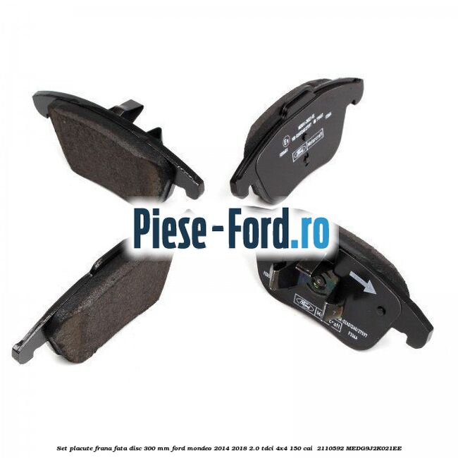 Set placute frana fata disc 300 mm Ford Mondeo 2014-2018 2.0 TDCi 4x4 150 cai  #9F1C8A44A1