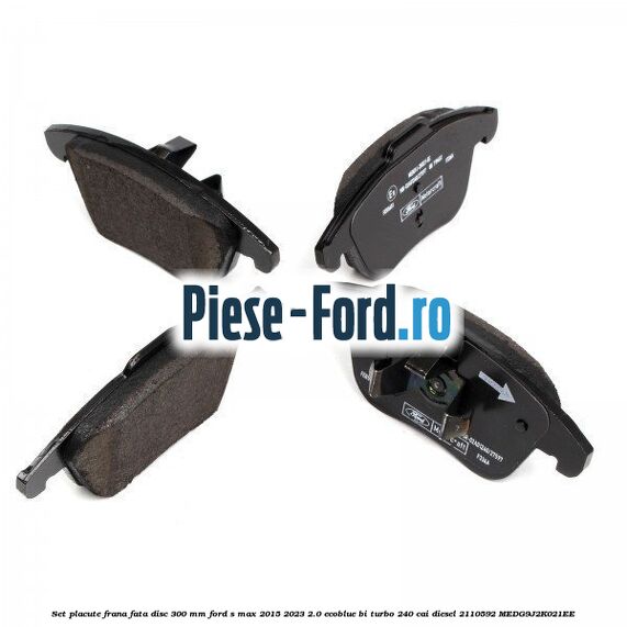 Set placute frana fata disc 300 mm Ford S-Max 2015-2023 2.0 EcoBlue Bi-Turbo 240 cai diesel #E78EDF4E20