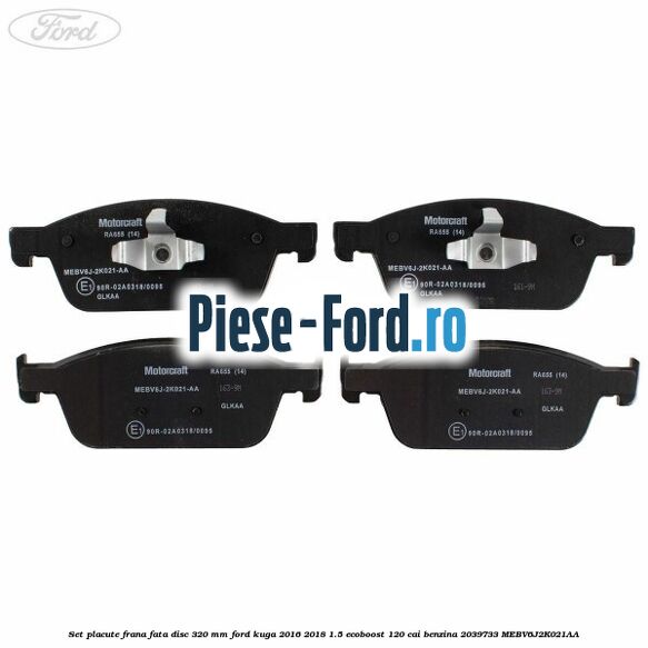 Set placute frana fata disc 320 mm Ford Kuga 2016-2018 1.5 EcoBoost 120 cai benzina #0EE5AD180F