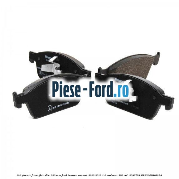 Set placute frana fata disc 320 mm Ford Tourneo Connect 2013-2018 1.6 EcoBoost 150 cai  #81E19C4F06