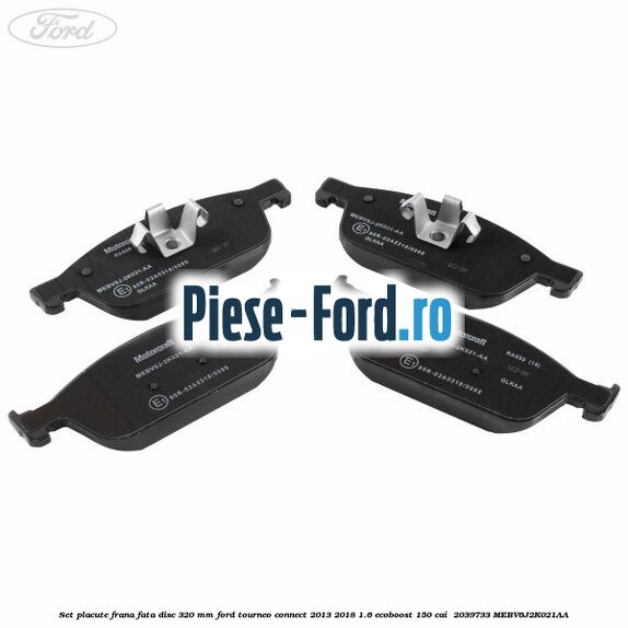 Set placute frana fata disc 320 mm Ford Tourneo Connect 2013-2018 1.6 EcoBoost 150 cai  #81E19C4F06