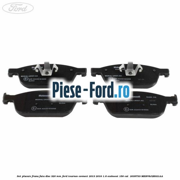 Set placute frana fata disc 320 mm Ford Tourneo Connect 2013-2018 1.6 EcoBoost 150 cai  #81E19C4F06