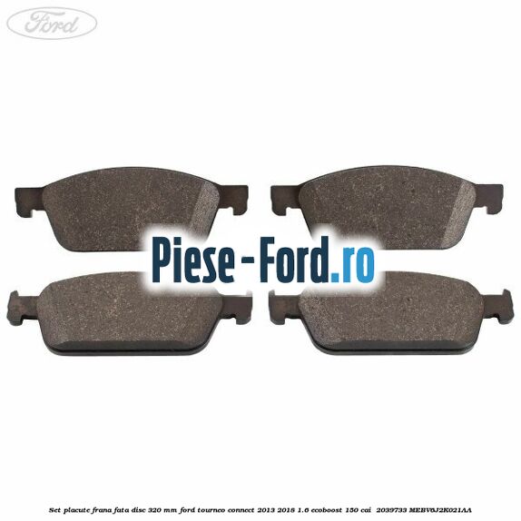 Set placute frana fata disc 320 mm Ford Tourneo Connect 2013-2018 1.6 EcoBoost 150 cai  #81E19C4F06