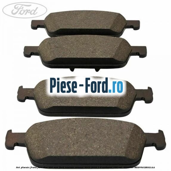 Set placute frana fata disc 320 mm Ford Tourneo Connect 2013-2018 1.6 EcoBoost 150 cai  #81E19C4F06