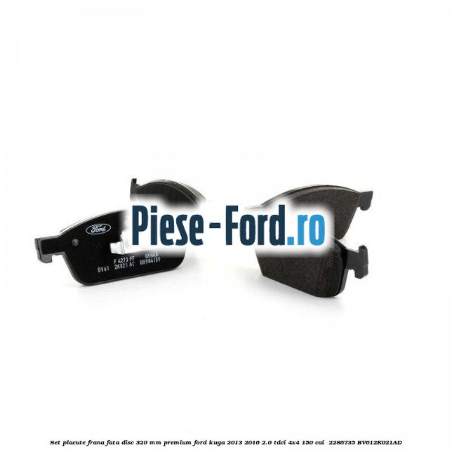 Set placute frana fata disc 320 mm premium Ford Kuga 2013-2016 2.0 TDCi 4x4 150 cai  #BD8F56542B