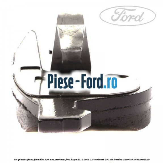 Set placute frana fata disc 320 mm premium Ford Kuga 2016-2018 1.5 EcoBoost 150 cai benzina #BC332C4ADB