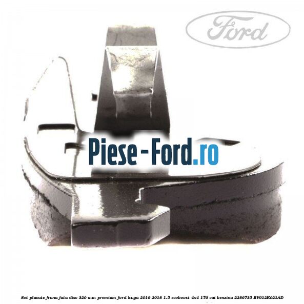 Set placute frana fata disc 320 mm premium Ford Kuga 2016-2018 1.5 EcoBoost 4x4 176 cai #0817E72559 Set placute frana fata disc 320 mm premium Ford Kuga 2016-2018 1.5 EcoBoost 4x4 176 cai benzina #0817E72559