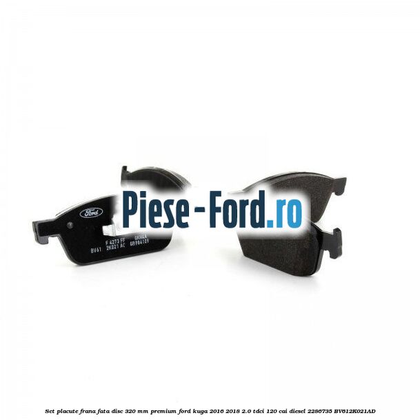 Set placute frana fata disc 320 mm premium Ford Kuga 2016-2018 2.0 TDCi 120 cai diesel #C2565FF551