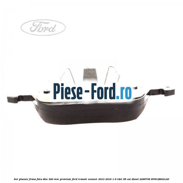 Set placute frana fata disc 320 mm premium Ford Transit Connect 2013-2018 1.6 TDCi 95 cai diesel #6B0DCF3458