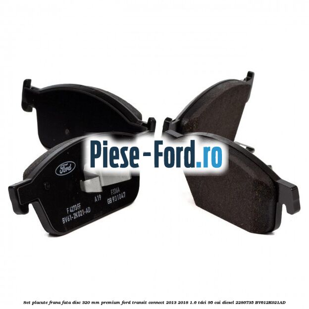 Set placute frana fata disc 320 mm premium Ford Transit Connect 2013-2018 1.6 TDCi 95 cai diesel #6B0DCF3458