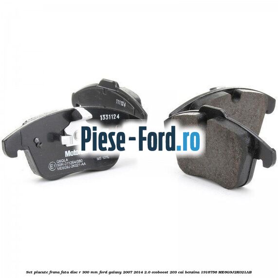 Set placute frana fata disc R 300 mm Ford Galaxy 2007-2014 2.0 EcoBoost 203 cai benzina #D33064BD18