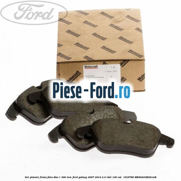 Set placute frana fata disc R 300 mm Ford Galaxy 2007-2014 2.0 TDCi 130 cai  #F65763FDA9