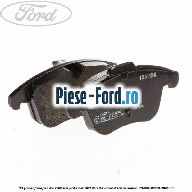 Set placute frana fata disc R 300 mm Ford S-Max 2007-2014 2.0 EcoBoost 203 cai benzina