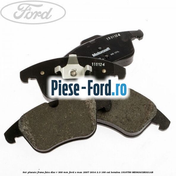 Set placute frana fata disc R 300 mm Ford S-Max 2007-2014 2.3 160 cai benzina