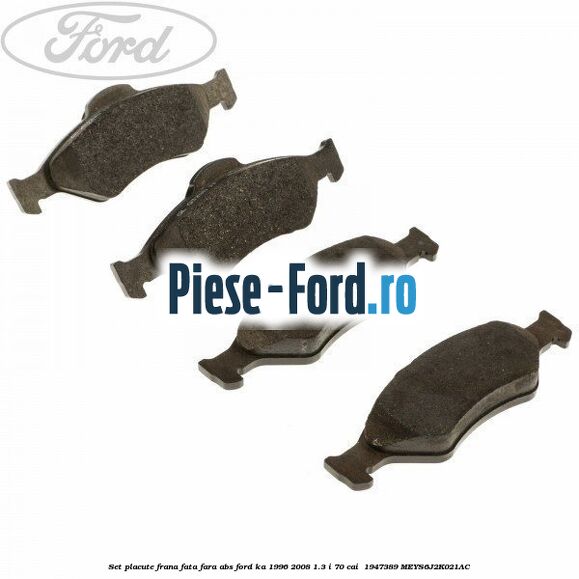 Set placute frana fata fara ABS Ford Ka 1996-2008 1.3 i 70 cai  #1C4DA48426