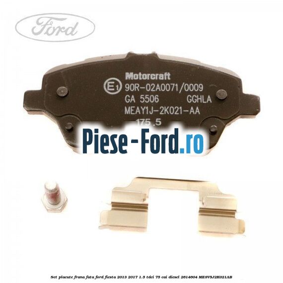 Set placute frana fata Ford Fiesta 2013-2017 1.5 TDCi 75 cai diesel #33A3B728F2