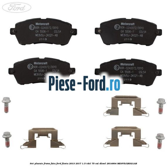 Set placute frana fata Ford Fiesta 2013-2017 1.5 TDCi 75 cai diesel #33A3B728F2