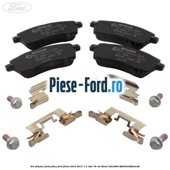 Set placute frana fata Ford Fiesta 2013-2017 1.5 TDCi 75 cai diesel #33A3B728F2