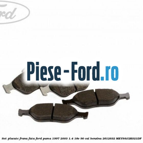 Set placute frana fata Ford Puma 1997-2003 1.4 16V 90 cai benzina #A583974474