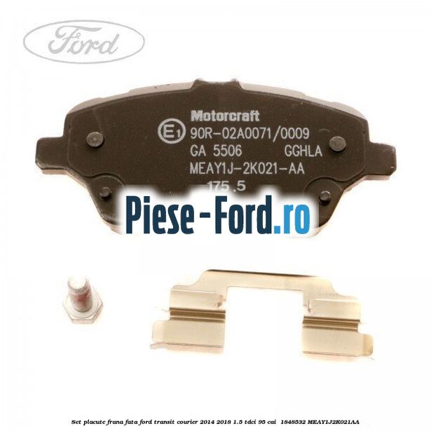 Set placute frana fata Ford Transit Courier 2014-2018 1.5 TDCi 95 cai  #F032B8C107
