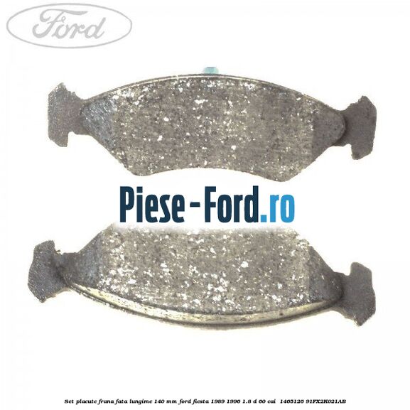 Set placute frana fata lungime 140 mm Ford Fiesta 1989-1996 1.8 D 60 cai  #9B2D8AF2EA