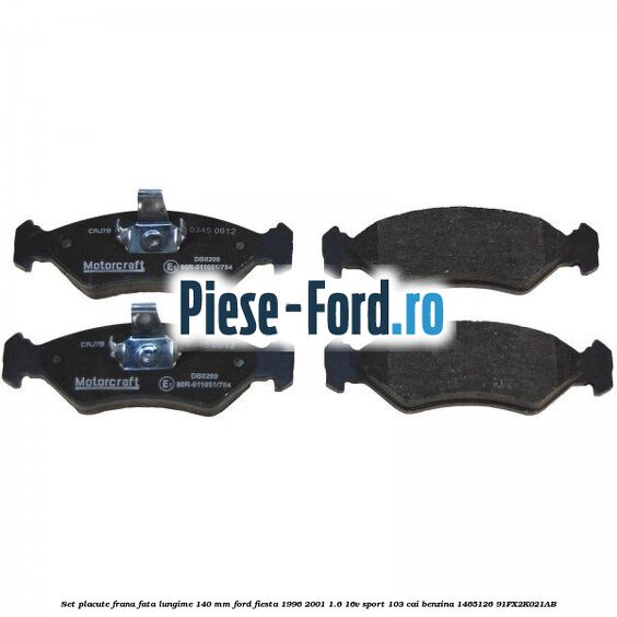 Set placute frana fata lungime 140 mm Ford Fiesta 1996-2001 1.6 16V Sport 103 cai benzina #CB61A4FAAA