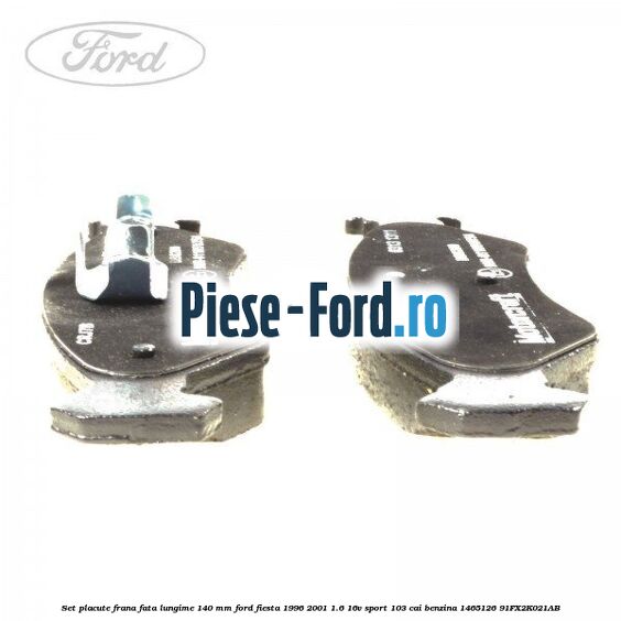 Set placute frana fata lungime 140 mm Ford Fiesta 1996-2001 1.6 16V Sport 103 cai benzina #CB61A4FAAA