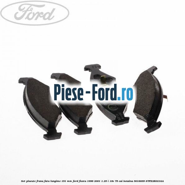 Set placute frana fata lungime 151 mm Ford Fiesta 1996-2001 1.25 i 16V 75 cai benzina #453B624C7B