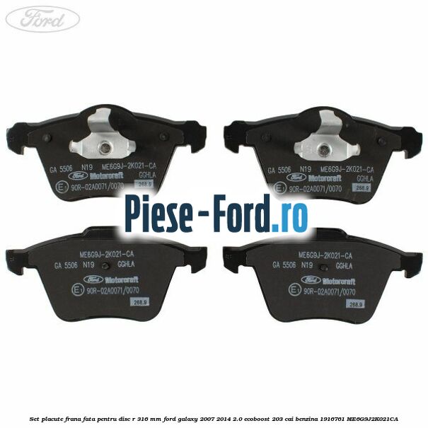 Set placute frana fata pentru disc R 316 MM Ford Galaxy 2007-2014 2.0 EcoBoost 203 cai #FF8FF31989 Set placute frana fata pentru disc R 316 MM Ford Galaxy 2007-2014 2.0 EcoBoost 203 cai benzina #FF8FF31989