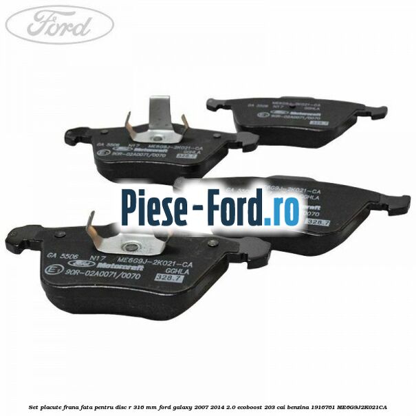 Set placute frana fata pentru disc R 316 MM Ford Galaxy 2007-2014 2.0 EcoBoost 203 cai #FF8FF31989 Set placute frana fata pentru disc R 316 MM Ford Galaxy 2007-2014 2.0 EcoBoost 203 cai benzina #FF8FF31989