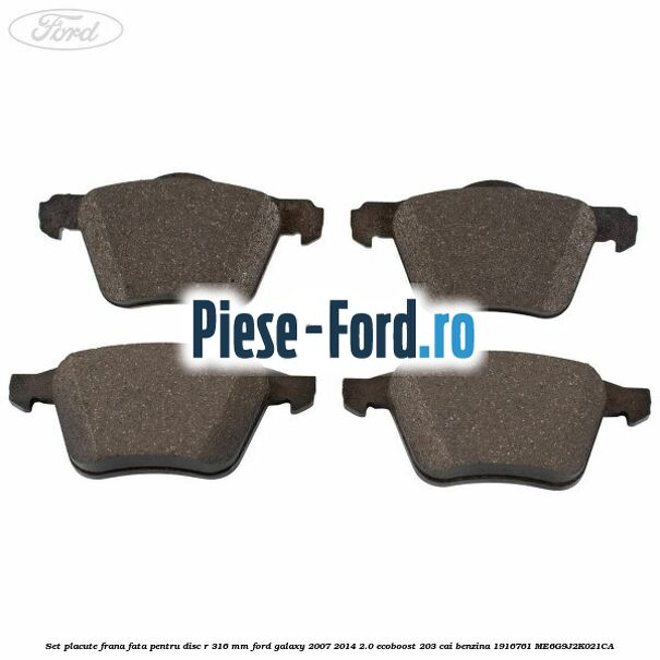 Set placute frana fata pentru disc R 316 MM Ford Galaxy 2007-2014 2.0 EcoBoost 203 cai #FF8FF31989 Set placute frana fata pentru disc R 316 MM Ford Galaxy 2007-2014 2.0 EcoBoost 203 cai benzina #FF8FF31989