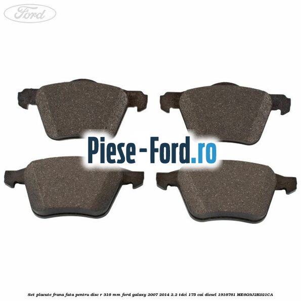 Set placute frana fata pentru disc R 316 MM Ford Galaxy 2007-2014 2.2 TDCi 175 cai diesel