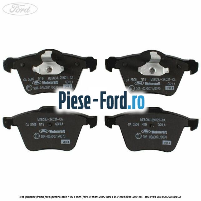 Set placute frana fata pentru disc R 316 MM Ford S-Max 2007-2014 2.0 EcoBoost 203 cai #EBDDFD3ADA Set placute frana fata pentru disc R 316 MM Ford S-Max 2007-2014 2.0 EcoBoost 203 cai #EBDDFD3ADA