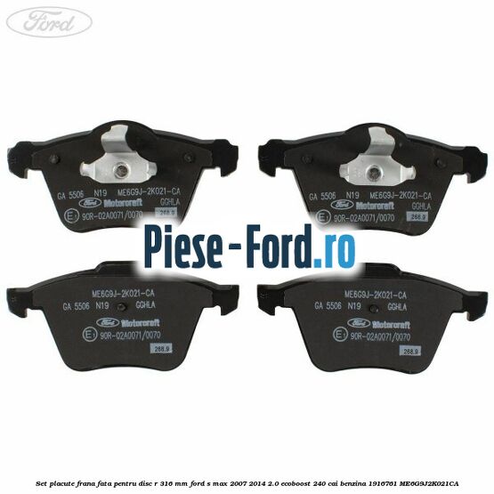 Set placute frana fata pentru disc R 316 MM Ford S-Max 2007-2014 2.0 EcoBoost 240 cai benzina