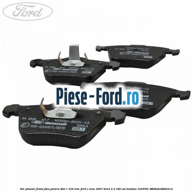 Set placute frana fata pentru disc R 316 MM Ford S-Max 2007-2014 2.3 160 cai benzina