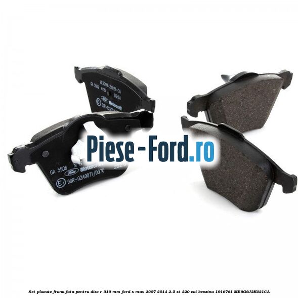 Set placute frana fata pentru disc R 316 MM Ford S-Max 2007-2014 2.5 ST 220 cai benzina