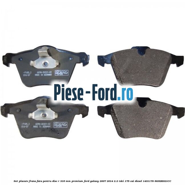 Set placute frana fata pentru disc R 316 MM premium Ford Galaxy 2007-2014 2.2 TDCi 175 cai diesel #355DF23497