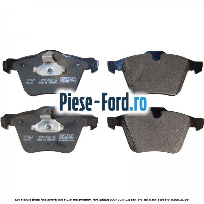 Set placute frana fata pentru disc R 316 MM premium Ford Galaxy 2007-2014 2.2 TDCi 175 cai diesel