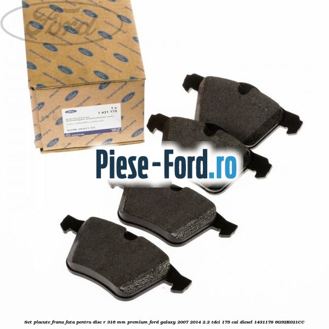 Set placute frana fata pentru disc R 316 MM premium Ford Galaxy 2007-2014 2.2 TDCi 175 cai diesel #355DF23497