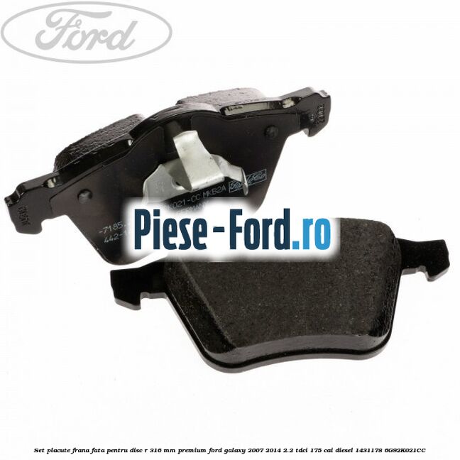Set placute frana fata pentru disc R 316 MM premium Ford Galaxy 2007-2014 2.2 TDCi 175 cai diesel #355DF23497