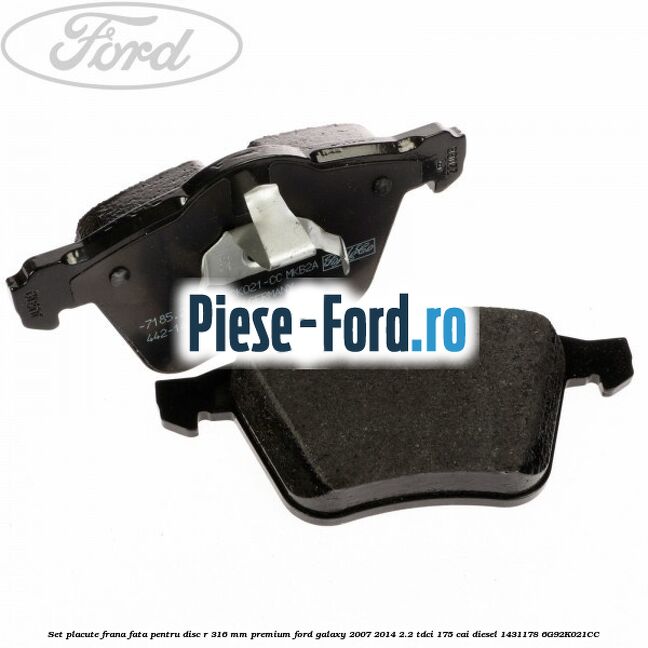 Set placute frana fata pentru disc R 316 MM premium Ford Galaxy 2007-2014 2.2 TDCi 175 cai diesel