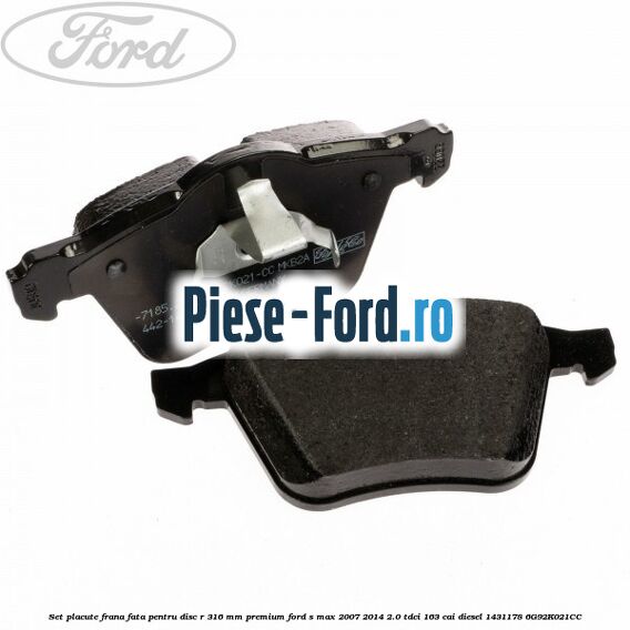 Set placute frana fata pentru disc R 316 MM premium Ford S-Max 2007-2014 2.0 TDCi 163 cai diesel