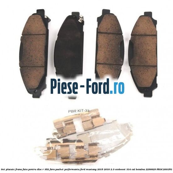 Set placute frana fata pentru disc R 352 fara pachet performanta Ford Mustang 2015-2018 2.3 EcoBoost 314 cai #74318FC195 Set placute frana fata pentru disc R 352 fara pachet performanta Ford Mustang 2015-2018 2.3 EcoBoost 314 cai benzina #74318FC195