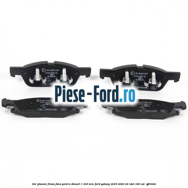 Set placute frana fata pentru discuri R 316 mm Ford Galaxy 2015-2023 2.0 TDCi 180 cai #4FC4E38472